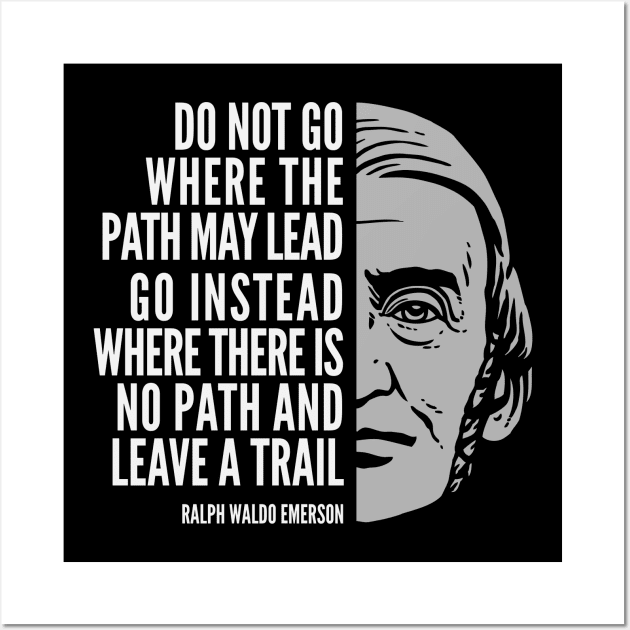 Ralph Waldo Emerson Inspirational Quote: Do Not Go Where the Path May Lead Wall Art by Elvdant